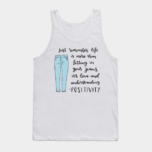 Life is more than fitting in your jeans Tank Top
